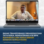 Bahas Transformasi Organisasi dan Tata Kerja, Kementerian ATR/BPN Rumuskan Cara Kerja Efektif Berbasis Kewilayahan